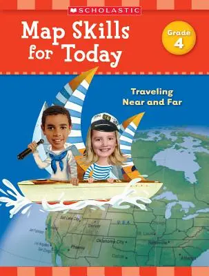 Abilități de cartografiere pentru astăzi: Grade 4: Călătorind aproape și departe - Map Skills for Today: Grade 4: Traveling Near and Far