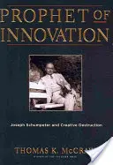 Profetul inovației: Joseph Schumpeter și distrugerea creativă - Prophet of Innovation: Joseph Schumpeter and Creative Destruction