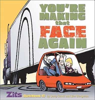 Iar faci fața asta: Zits Sketchbook No. 13 - You're Making That Face Again: Zits Sketchbook No. 13