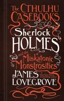 Cărțile lui Cthulhu - Sherlock Holmes și monstruozitățile Miskatonic - The Cthulhu Casebooks - Sherlock Holmes and the Miskatonic Monstrosities