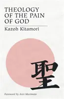 Teologia durerii lui Dumnezeu: Prima teologie originală din Japonia - Theology of the Pain of God: The First Original Theology From Japan
