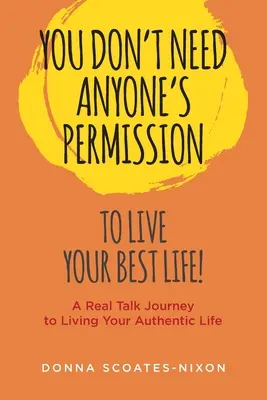 Nu ai nevoie de permisiunea nimănui pentru a-ți trăi cea mai bună viață! - You Don't Need Anyone's Permission to Live Your Best Life!