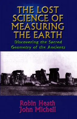 The Lost Science of Measuring the Earth (Știința pierdută a măsurării Pământului): Descoperirea geometriei sacre a anticilor - The Lost Science of Measuring the Earth: Discovering the Sacred Geometry of the Ancients