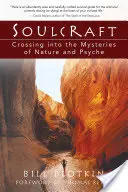 Soulcraft: Pătrunderea în misterele naturii și ale psihicului - Soulcraft: Crossing Into the Mysteries of Nature and Psyche