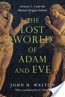 Lumea pierdută a lui Adam și a Evei: Geneza 2-3 și dezbaterea privind originile umane - The Lost World of Adam and Eve: Genesis 2-3 and the Human Origins Debate