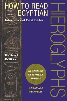 Cum să citești hieroglifele egiptene: A Step-By-Step Guide to Teach Yourself - How to Read Egyptian Hieroglyphs: A Step-By-Step Guide to Teach Yourself