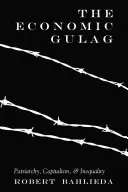 Gulagul economic: Patriarhie, capitalism și inegalitate - The Economic Gulag: Patriarchy, Capitalism, and Inequality