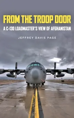 From the Troop Door: Punctul de vedere al unui încărcător de C-130 din Afganistan - From the Troop Door: A C-130 Loadmaster's View of Afghanistan