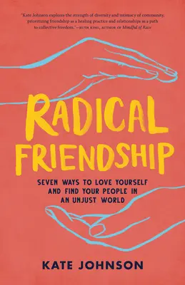 Prietenie radicală: Șapte moduri de a te iubi pe tine însuți și de a-ți găsi oamenii într-o lume nedreaptă - Radical Friendship: Seven Ways to Love Yourself and Find Your People in an Unjust World