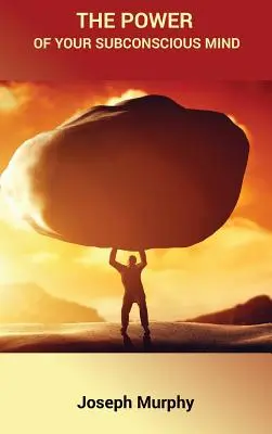 Puterea minții tale subconștiente - The Power of Your Subconscious Mind