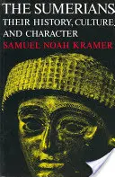 Sumerienii: Istoria, cultura și caracterul lor - The Sumerians: Their History, Culture, and Character