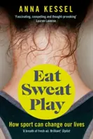 Eat Sweat Play - Cum ne poate schimba viața sportul - Eat Sweat Play - How Sport Can Change Our Lives