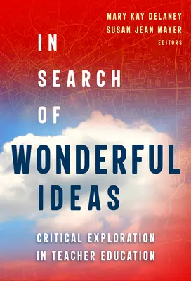 În căutarea de idei minunate: Explorarea critică în formarea profesorilor - In Search of Wonderful Ideas: Critical Exploration in Teacher Education