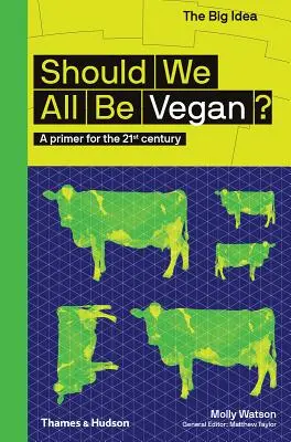 Ar trebui să fim cu toții vegani?: Un abecedar pentru secolul XXI - Should We All Be Vegan?: A Primer for the 21st Century