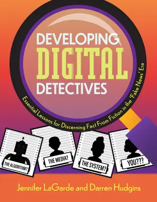 Dezvoltarea detectivilor digitali: Lecții esențiale pentru discernerea realității de ficțiune în era „știrilor false - Developing Digital Detectives: Essential Lessons for Discerning Fact from Fiction in the 'Fake News' Era
