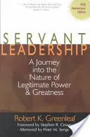 Servant Leadership [Ediția a 25-a aniversară]: O călătorie în natura puterii legitime și a măreției (A Journey Into the Nature of Legitimate Power and Greatness) - Servant Leadership [25th Anniversary Edition]: A Journey Into the Nature of Legitimate Power and Greatness