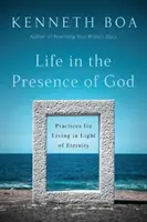 Viața în prezența lui Dumnezeu: Practici pentru a trăi în lumina veșniciei - Life in the Presence of God: Practices for Living in Light of Eternity
