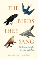 Birds They Sang - Păsări și oameni în viață și artă - Birds They Sang - Birds and People in Life and Art