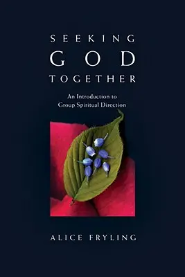 Căutându-l pe Dumnezeu împreună: O introducere în direcția spirituală de grup - Seeking God Together: An Introduction to Group Spiritual Direction