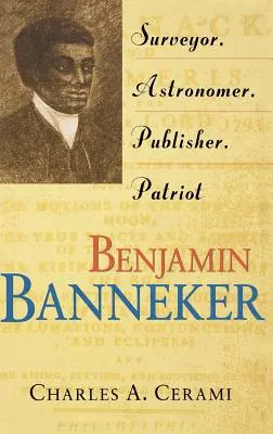 Benjamin Banneker: Surveyor, astronom, editor, patriot - Benjamin Banneker: Surveyor, Astronomer, Publisher, Patriot