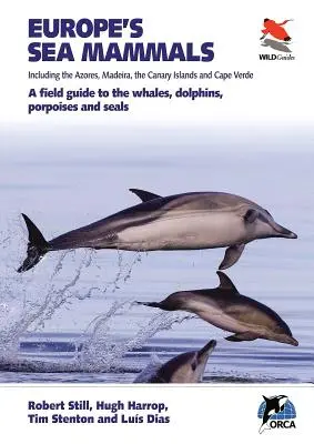 Europe's Sea Mammals Including the Azores, Madeira, the Canary Islands and Cape Verde: Un ghid de teren al balenelor, delfinilor, marsuinilor și focilor - Europe's Sea Mammals Including the Azores, Madeira, the Canary Islands and Cape Verde: A Field Guide to the Whales, Dolphins, Porpoises and Seals