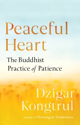 Inima pașnică: Practica budistă a răbdării - Peaceful Heart: The Buddhist Practice of Patience