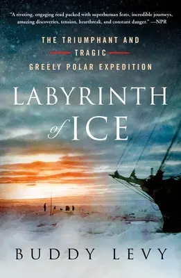 Labirintul de gheață: Triumfătoarea și tragica expediție polară Greely - Labyrinth of Ice: The Triumphant and Tragic Greely Polar Expedition