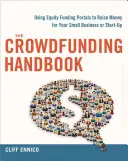 Manualul Crowdfunding: Raise Money for Your Small Business or Start-Up with Equity Funding Portals (Strângeți bani pentru afacerea dvs. mică sau start-up cu ajutorul portalurilor de finanțare participativă) - The Crowdfunding Handbook: Raise Money for Your Small Business or Start-Up with Equity Funding Portals