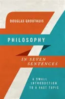 Filosofia în șapte propoziții: O mică introducere într-o temă vastă - Philosophy in Seven Sentences: A Small Introduction to a Vast Topic
