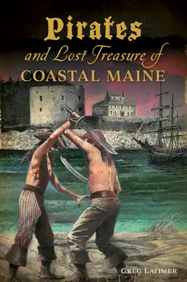 Pirații și comorile pierdute de pe coasta Maine - Pirates and Lost Treasure of Coastal Maine