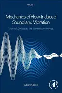 Mecanica sunetelor și vibrațiilor induse de curgere, volumul 1 - Concepte generale și surse elementare - Mechanics of Flow-Induced Sound and Vibration, Volume 1 - General Concepts and Elementary Sources