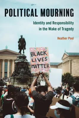 Doliu politic: Identitate și responsabilitate în urma unei tragedii - Political Mourning: Identity and Responsibility in the Wake of Tragedy