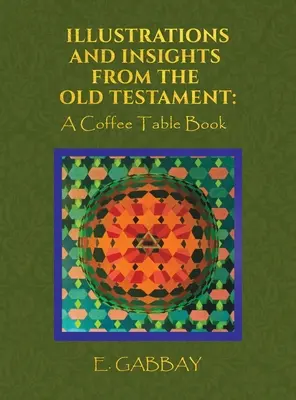 Illustrations and Insights from the Old Testament: O carte de cafea - Illustrations and Insights from the Old Testament: A Coffee Table Book
