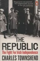 Republica - Lupta pentru independența Irlandei, 1918-1923 - Republic - The Fight for Irish Independence, 1918-1923