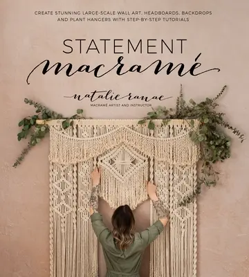 Statement Macram: Creați artă de perete uimitoare la scară largă, capete de afiș, fundaluri și agățătoare de plante cu tutoriale pas cu pas - Statement Macram: Create Stunning Large-Scale Wall Art, Headboards, Backdrops and Plant Hangers with Step-By-Step Tutorials