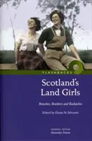 Scoția Land Girls - Breeches, Bombers and Backaches - Scotland's Land Girls - Breeches, Bombers and Backaches