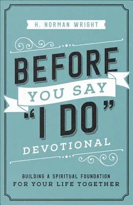 Înainte de a spune Da(r) Devoțional: Construirea unei fundații spirituale pentru viața voastră împreună - Before You Say I Do(r) Devotional: Building a Spiritual Foundation for Your Life Together