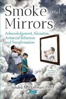 Fum și oglinzi - Recunoaștere, alienare, comportament antisocial și transformare - Smoke and Mirrors - Acknowledgement, Alienation, Antisocial Behaviour and Transformation
