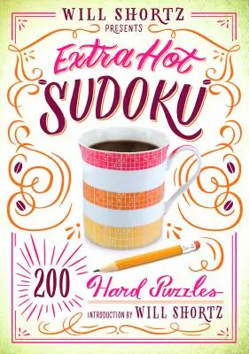Will Shortz Presents Extra Hot Sudoku: 200 de puzzle-uri dificile: Hard Sudoku Volume 1 - Will Shortz Presents Extra Hot Sudoku: 200 Hard Puzzles: Hard Sudoku Volume 1
