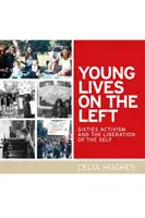 Young Lives on the Left: Activismul anilor '60 și eliberarea sinelui (Young Lives on the Left: Sixties Activism and the Liberation of the Self) - Young Lives on the Left: Sixties Activism and the Liberation of the Self