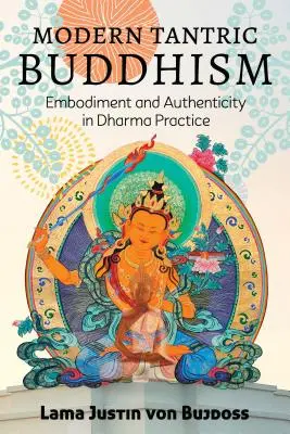 Buddhismul tantric modern: Întruparea și autenticitatea în practica Dharma - Modern Tantric Buddhism: Embodiment and Authenticity in Dharma Practice