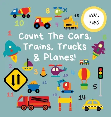 Numără mașinile, trenurile, camioanele și avioanele!: Volume 2 - O carte de activități amuzante pentru copiii de 2-5 ani - Count The Cars, Trains, Trucks & Planes!: Volume 2 - A Fun Activity Book For 2-5 Year Olds
