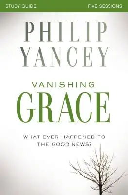 Vanishing Grace, Ghid de studiu: Ce s-a întâmplat cu vestea cea bună? - Vanishing Grace, Study Guide: Whatever Happened to the Good News?
