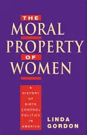 Proprietatea morală a femeilor: O istorie a politicii de control al nașterilor în America - The Moral Property of Women: A History of Birth Control Politics in America