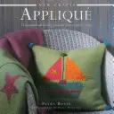Meșteșuguri noi: Applique: 25 de proiecte de cusut inspiraționale arătate pas cu pas - New Crafts: Applique: 25 Inspirational Sewing Projects Shown Step by Step