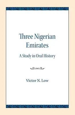 Trei emirate nigeriene: Un studiu de istorie orală - Three Nigerian Emirates: A Study in Oral History