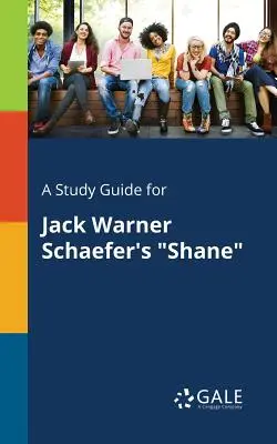 Un ghid de studiu pentru Shane de Jack Warner Schaefer - A Study Guide for Jack Warner Schaefer's Shane