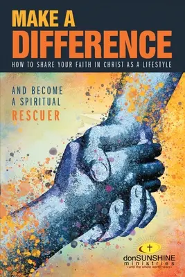 Faceți o diferență: Cum să vă împărtășiți credința în Hristos ca stil de viață - Make a Difference: How to Share Your Faith in Christ as a Lifestyle