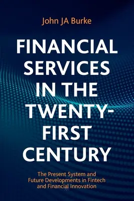 Financial Services in the Twenty-First Century (Serviciile financiare în secolul XXI): Sistemul actual și evoluțiile viitoare în materie de Fintech și inovare financiară - Financial Services in the Twenty-First Century: The Present System and Future Developments in Fintech and Financial Innovation