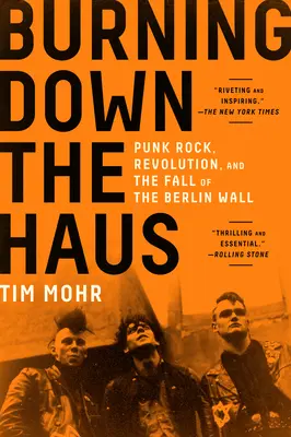 Burning Down the Haus: Punk Rock, revoluție și căderea Zidului Berlinului (Punk Rock, Revolution, and the Fall of the Berlin Wall) - Burning Down the Haus: Punk Rock, Revolution, and the Fall of the Berlin Wall